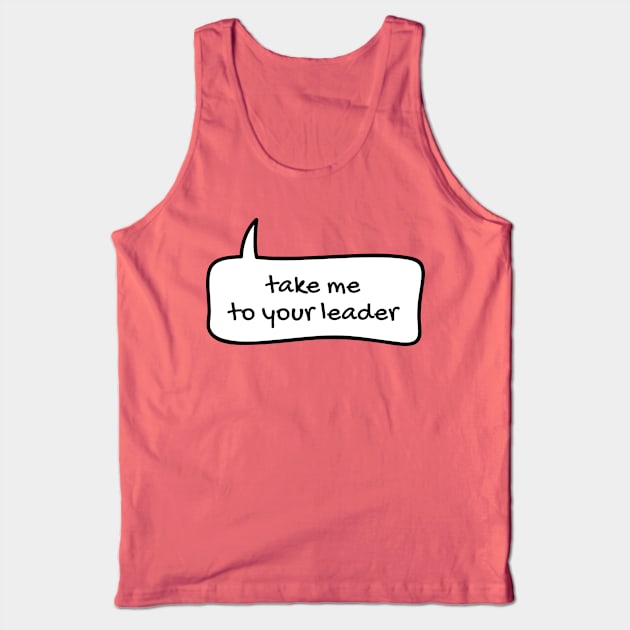 Take me to your leader text balloon Edit View Tank Top by TONYSTUFF